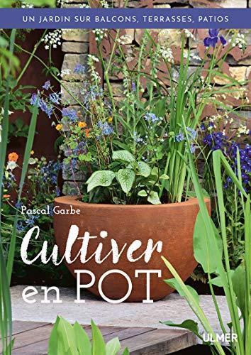 Cultiver en pot : un jardin sur balcons, terrasses, patios