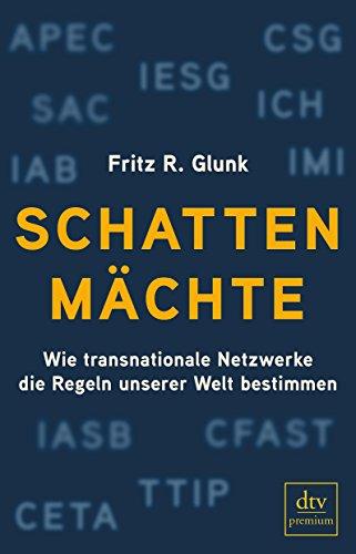 Schattenmächte: Wie transnationale Netzwerke die Regeln unserer Welt bestimmen