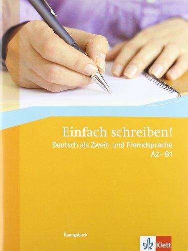 Einfach schrieben ! : Deutsch als Zweit- und Fremdsprache, A2-B1 : Ubungsbuch