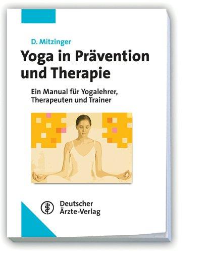 Yoga in Prävention und Therapie: Manual für Yogalehrer, Therapeuten und Trainer