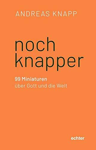 noch knapper: 99 Miniaturen über Gott, Welt und Mensch