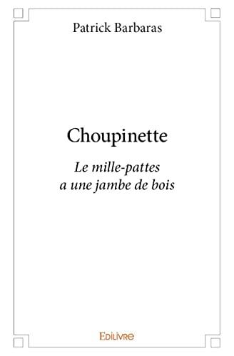 Choupinette : Le mille-pattes a une jambe de bois