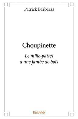 Choupinette : Le mille-pattes a une jambe de bois