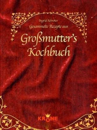 Gesammelte Rezepte aus Großmutter's Kochbuch