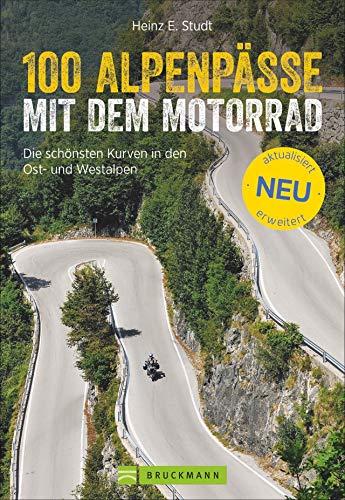 100 Alpenpässe mit dem Motorrad: Die schönsten Kurven in den Ost- und Westalpen. Der Motorradführer für Deutschland, Italien, Schweiz, Frankreich. Rundtouren, Biker-Events , Einkehr, Karten. Neu 2019