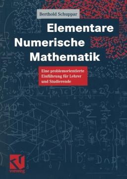 Elementare Numerische Mathematik: Eine problemorientierte Einführung für Lehrer und Studierende (German Edition)