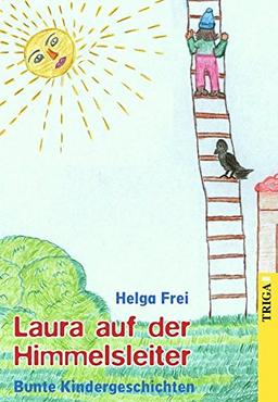 Laura auf der Himmelsleiter: Bunte Kindergeschichten