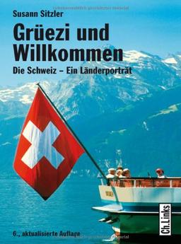 Grüezi und Willkommen: Die Schweiz - Ein Länderporträt