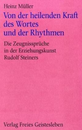 Von der heilenden Kraft des Wortes und der Rhythmen. Die Zeugnissprüche in der Erziehungskunst Rudolf Steiners