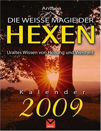 Die weiße Magie der Hexen: Uraltes Wissen von Heilung und Weisheit