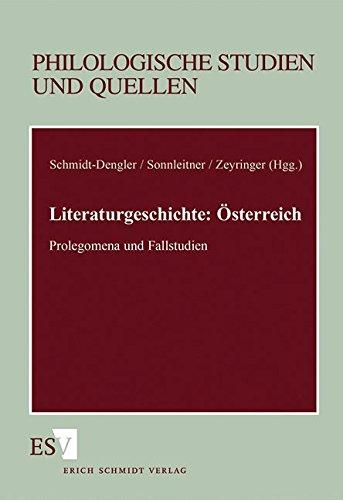 Literaturgeschichte: Österreich: Prolegomena und Fallstudien (Philologische Studien und Quellen (PhSt), Band 132)