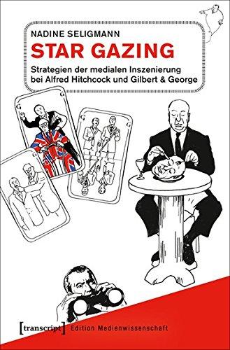 Star Gazing - Strategien der medialen Inszenierung bei Alfred Hitchcock und Gilbert & George (Edition Medienwissenschaft)