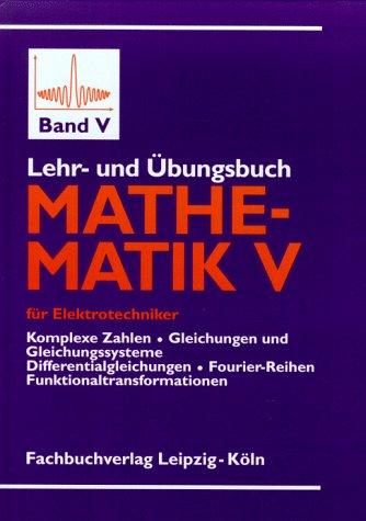 Lehr- und Übungsbuch Mathematik V: für Elektrotechniker