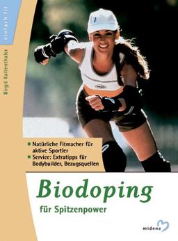 Biodoping für Spitzenpower. Natürliche Fitmacher für aktive Sportler