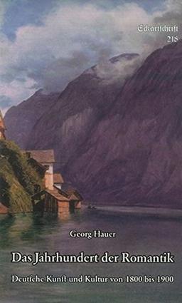 Das Jahrhundert der Romantik: Deutsche Kunst und Kultur von 1800 bis 1900. (Eckartschriften)