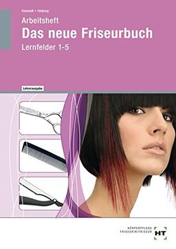 Das neue Friseurbuch: Arbeitsheft, Lernfelder 1-5 - Lehrerausgabe/Prüfstück