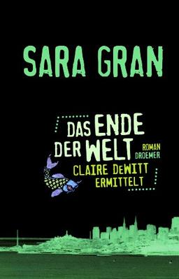 Das Ende der Welt: Claire DeWitt ermittelt: Ein neuer Fall für die beste Ermittlerin der Welt