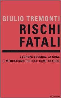 Rischi fatali. L'Europa vecchia, la Cina, il mercatismo suicida: come reagire (Frecce)