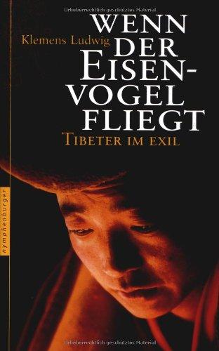 Wenn der Eisenvogel fliegt: Tibeter im Exil