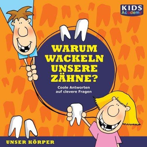 CD WISSEN Junior - KIDS Academy: Warum wackeln unsere Zähne? Coole Antworten auf clevere Fragen: Unser Körper, 1 CD