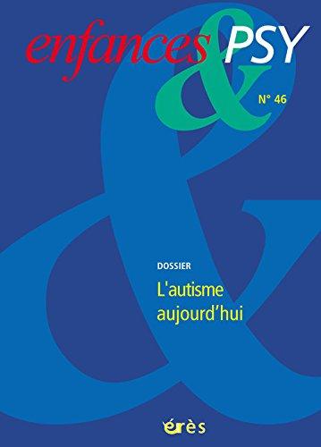 Enfances et psy, n° 46. L'autisme aujourd'hui