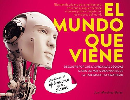 El mundo que viene : descubre por qué las próximas décadas serán las más apasionantes de la historia de la humanidad (Gestión 2000)