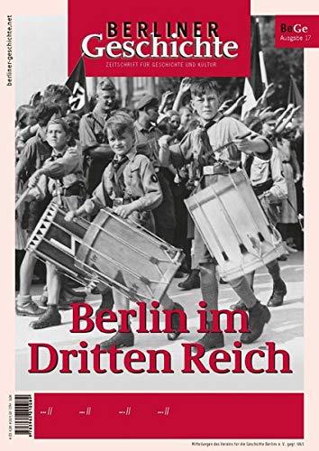 Berliner Geschichte - Zeitschrift für Geschichte und Kultur: Berlin im Dritten Reich