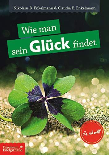 Wie man sein Glück findet: und wie Wünsche uns den Weg weisen