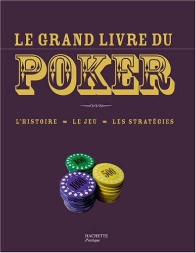 Le grand livre du poker : l'histoire, le jeu, les stratégies