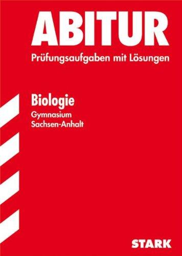 Abitur-Prüfungsaufgaben Gymnasium Sachsen-Anhalt. Aufgabensammlung mit Lösungen / Biologie: Prüfungsaufgaben mit Lösungen Jahrgänge 2006-2011