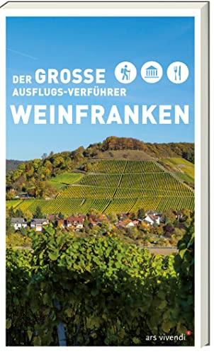 Der große Ausflugs- Verführer Weinfranken - 40 abwechslungsreiche Wanderungen: Freizeitführer - Wanderungen in Weinfranken