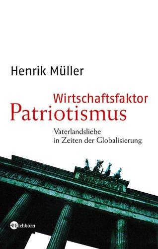 Wirtschaftsfaktor Patriotismus. Vaterlandsliebe in Zeiten der Globalisierung