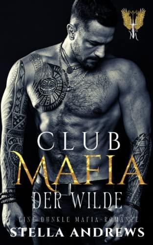 Club Mafia – Der Wilde: Eine dunkle Mafia-Romanze