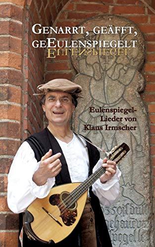 Genarrt, geäfft, geEulenspiegelt: Eulenspiegellieder von Klaus Irmscher