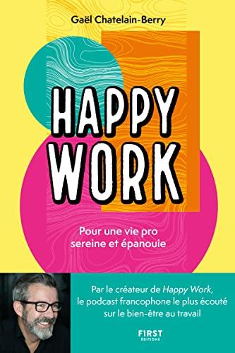 Happy work : pour une vie pro sereine et épanouie