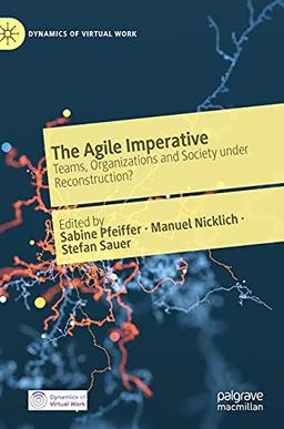 The Agile Imperative: Teams, Organizations and Society under Reconstruction? (Dynamics of Virtual Work)