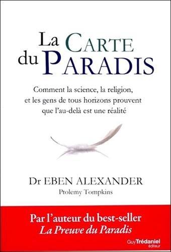 La carte du paradis : comment la science, la religion et les gens de tous horizons prouvent que l'au-delà est une réalité