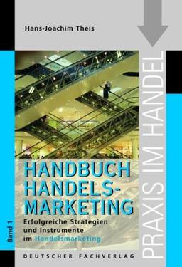 Handelsmarketing Bd. 1. Erfolgreiche Strategien und Instrumente im Handelsmarketing  (Praxis im Handel)