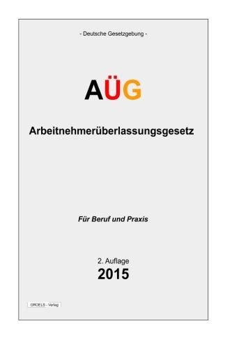 AÜG - Arbeitnehmerüberlassungsgesetz: Gesetz zur Regelung der Arbeitnehmerüberlassung