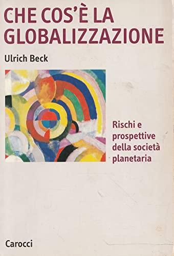 Che cos'è la globalizzazione. Rischi e prospettive della società planetaria (Argomenti)