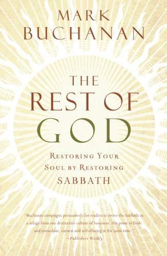 The Rest of God: Restoring Your Soul by Restoring Sabbath