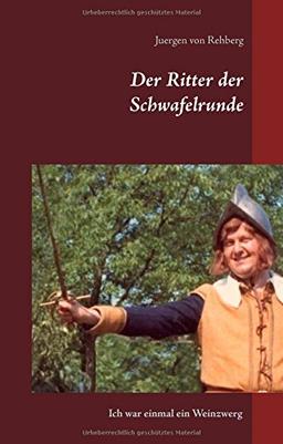 Der Ritter der Schwafelrunde: Ich war einmal ein Weinzwerg