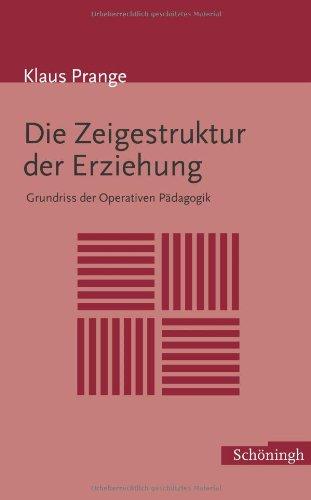 Die Zeigestruktur der Erziehung: Grundriss der Operativen Pädagogik