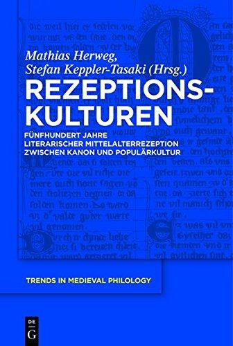 Rezeptionskulturen: Fünfhundert Jahre literarischer Mittelalterrezeption zwischen Kanon und Populärkultur (Trends in Medieval Philology, Band 27)