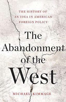 The Abandonment of the West: The History of an Idea in American Foreign Policy