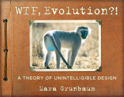 WTF, Evolution?!: The Theory of unintelligible Design