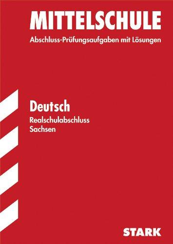 Training Abschlussprüfung Mittelschule Sachsen / Realschulabschluss Deutsch: Original-Prüfungsaufgaben 2008-2012 mit Lösungen: Mit den Original-Prüfungsaufgaben Jahrgänge 2008-2012 mit Lösungen