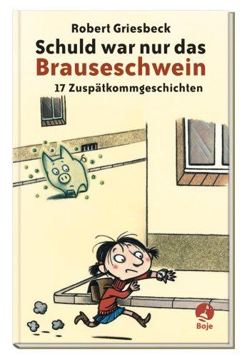 Schuld war nur das Brauseschwein: 17 Zuspätkommgeschichten