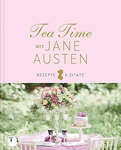 Tea Time mit Jane Austen: Rezepte und Zitate