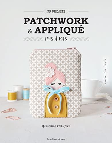 Patchwork & appliqué pas à pas : 20 projets : spécial débutants